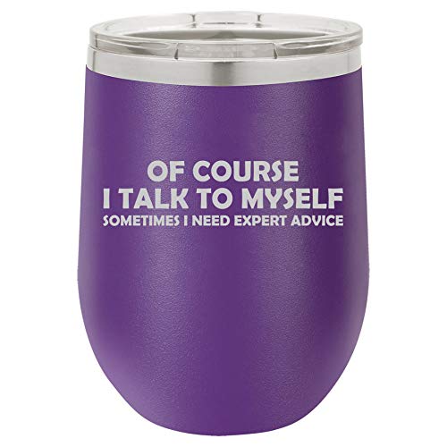 12 oz Double Wall Vacuum Insulated Stainless Steel Stemless Wine Tumbler Glass Coffee Travel Mug With Lid Of Course I Talk To Myself Sometimes I Need Expert Advice Funny (Purple)