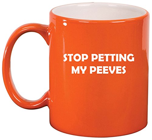 Ceramic Coffee Tea Mug Cup Stop Petting My Peeves Funny (Orange)