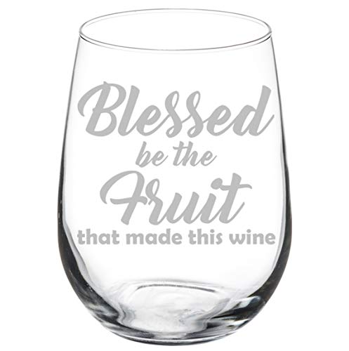 Wine Glass Goblet Funny Blessed Be The Fruit That Made This Wine (17 oz Stemless)