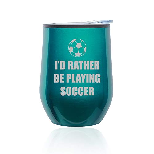 Stemless Wine Tumbler Coffee Travel Mug Glass With Lid I'd Rather Be Playing Soccer (Turquoise Teal)