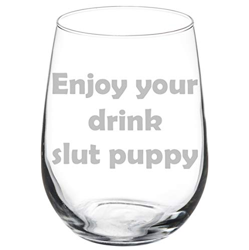 Wine Glass Goblet Funny Enjoy Your Drink Slut Puppy (17 oz Stemless)