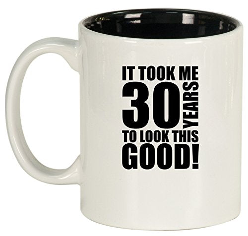 Ceramic Coffee Tea Mug Cup It Took Me 30 Years To Look This Good 30th Birthday (White)