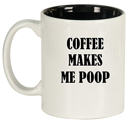 Ceramic Coffee Tea Mug Cup Coffee Makes Me Poop (White)