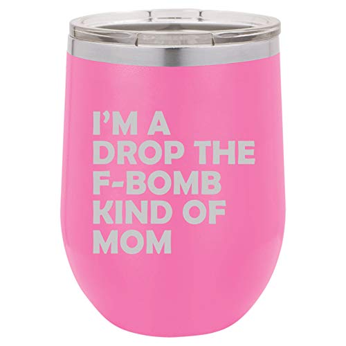 12 oz Double Wall Vacuum Insulated Stainless Steel Stemless Wine Tumbler Glass Coffee Travel Mug With Lid I'm A Drop The F-Bomb Kind Of Mom Mother Funny (Hot-Pink)