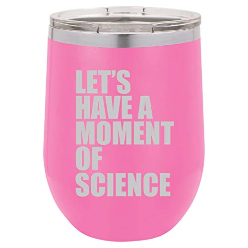 12 oz Double Wall Vacuum Insulated Stainless Steel Stemless Wine Tumbler Glass Coffee Travel Mug With Lid Let's Have A Moment Of Science Funny Geek (Hot-Pink)