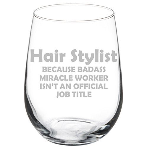 Wine Glass Goblet Funny Job Title Miracle Worker Hair Stylist (17 oz Stemless)