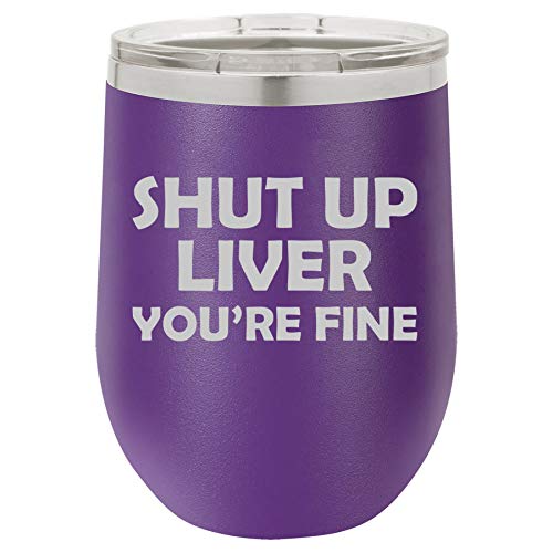 12 oz Double Wall Vacuum Insulated Stainless Steel Stemless Wine Tumbler Glass Coffee Travel Mug With Lid Funny Shut Up Liver You're Fine (Purple)