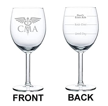 Wine Glass Goblet Two Sided Good Day Bad Dad Don't Even Ask CMA Certified Medical Assistant (10 oz),MIP