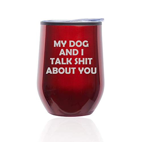 Stemless Wine Tumbler Coffee Travel Mug Glass With Lid My Dog And I Talk About You Funny (Red)