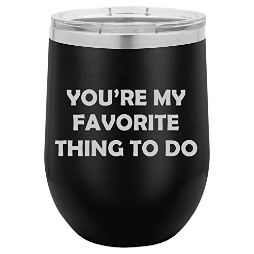 12 oz Double Wall Vacuum Insulated Stainless Steel Stemless Wine Tumbler Glass Coffee Travel Mug With Lid You're My Favorite Thing To Do (Black)