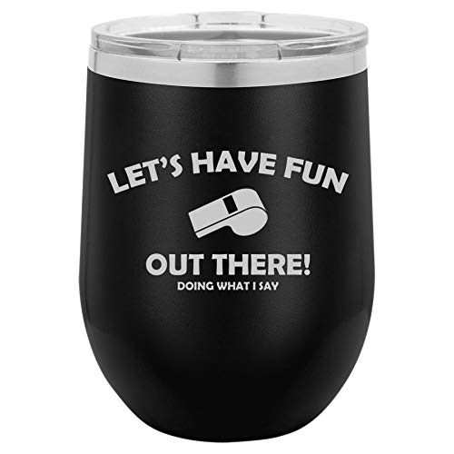 12 oz Double Wall Vacuum Insulated Stainless Steel Stemless Wine Tumbler Glass Coffee Travel Mug With Lid Let's Have Fun Out There Doing What I Say Coach Funny (Black)