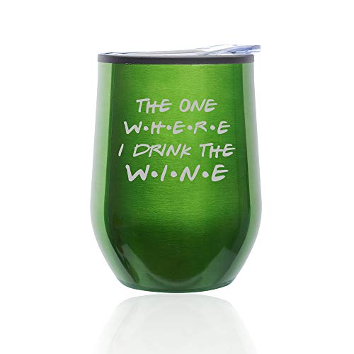 Stemless Wine Tumbler Coffee Travel Mug Glass With Lid The One Where I Drink The Wine Funny Friend Gift (Green)
