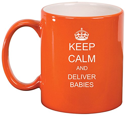 Ceramic Coffee Tea Mug Cup Keep Calm And Deliver Babies OB GYN Doctor Nurse (Orange)