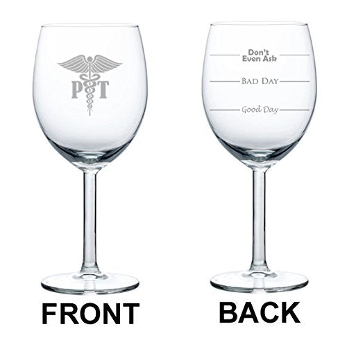 10 oz Wine Glass Funny Good Day Bad Day Don't Even Ask PT Physical Therapist