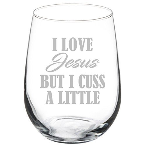 Wine Glass Goblet Funny I Love Jesus But I Cuss A Little (17 oz Stemless)