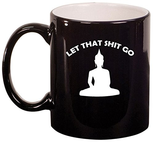 Ceramic Coffee Tea Mug Cup Let That Sht Go Buddha Funny (Black)