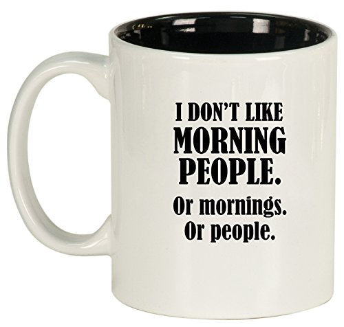 Ceramic Coffee Tea Mug Cup I Don't Like Morning People Or Mornings Or People (White)