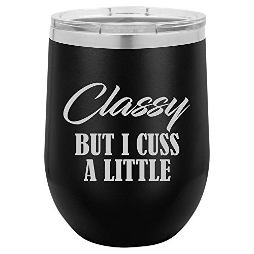 12 oz Double Wall Vacuum Insulated Stainless Steel Stemless Wine Tumbler Glass Coffee Travel Mug With Lid Classy But I Cuss A Little Funny (Black)