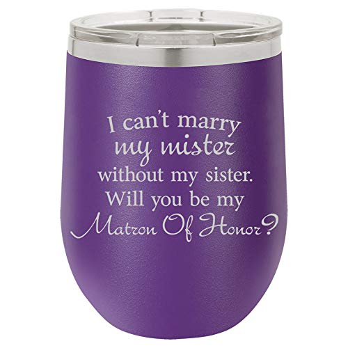 12 oz Double Wall Vacuum Insulated Stainless Steel Stemless Wine Tumbler Glass Coffee Travel Mug With Lid I Can't Marry My Mister Without My Sister Will You Be My Matron Of Honor Proposal (Purple)