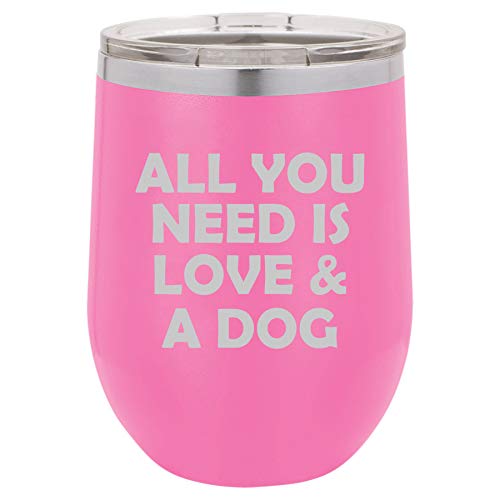 12 oz Double Wall Vacuum Insulated Stainless Steel Stemless Wine Tumbler Glass Coffee Travel Mug With Lid All You Need Is Love & A Dog (Hot Pink)