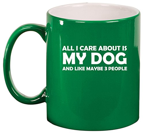 Ceramic Coffee Tea Mug Cup All I Care About Is My Dog (Green)