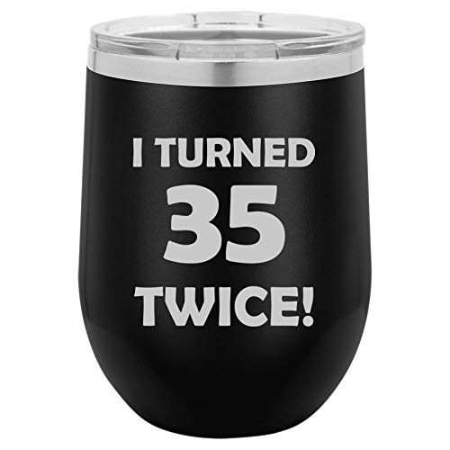 12 oz Double Wall Vacuum Insulated Stainless Steel Stemless Wine Tumbler Glass Coffee Travel Mug With Lid I Turned 35 Twice 70th Birthday Funny (Black)