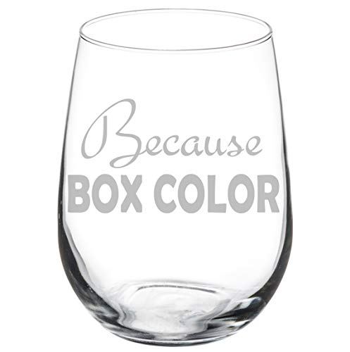 Wine Glass Goblet Funny Hair Stylist Hairdresser Because Box Color (17 oz Stemless)