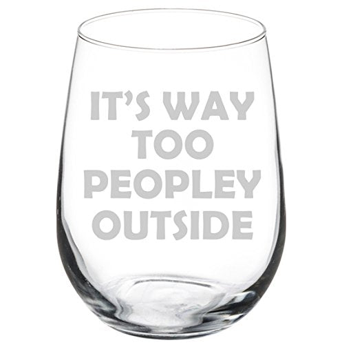 Wine Glass Goblet Funny Introvert It's Way Too Peopley Outside (17 oz Stemless)