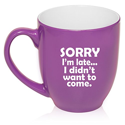 16 oz Large Bistro Mug Ceramic Coffee Tea Glass Cup Sorry I'm Late I Didn't Want To Come Sarcasm Funny (Purple)