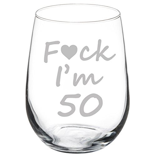 Wine Glass Goblet Funny 50th Birthday Fck I'm 50 (17 oz Stemless)