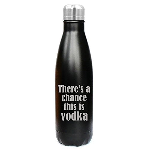 17 oz. Double Wall Vacuum Insulated Stainless Steel Water Bottle Travel Mug Cup There's A Chance This Is Vodka (Black)