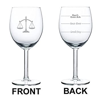 10 oz Wine Glass Funny Good Day Bad Day Don't Even Ask Scales of Justice Paralegal Law Lawyer Attorney,MIP