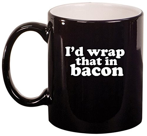 Ceramic Coffee Tea Mug I'd Wrap That In Bacon (Black)