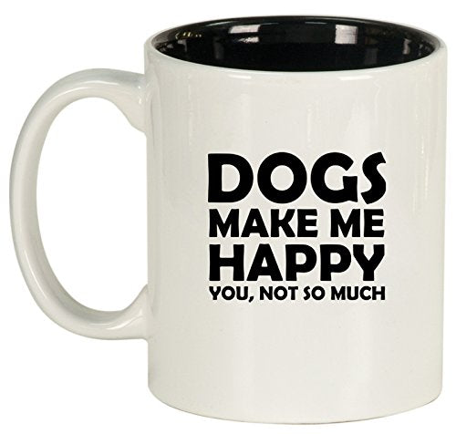 Ceramic Coffee Tea Mug Cup Funny Dogs Make Me Happy You Not So Much (White)