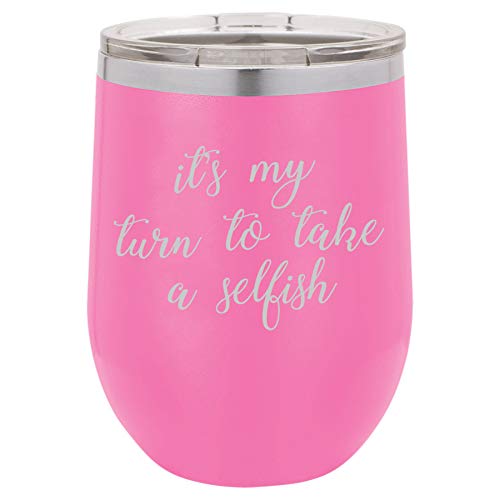 12 oz Double Wall Vacuum Insulated Stainless Steel Stemless Wine Tumbler Glass Coffee Travel Mug With Lid It's My Turn To Take A Selfish Funny (Hot Pink)