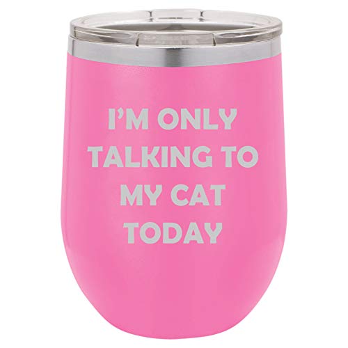 12 oz Double Wall Vacuum Insulated Stainless Steel Stemless Wine Tumbler Glass Coffee Travel Mug With Lid I'm Only Talking To My Cat Today Funny (Hot Pink)