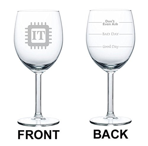 Wine Glass Goblet Two Sided Good Day Bad Day Don't Even Ask IT Information Technology (10 oz)