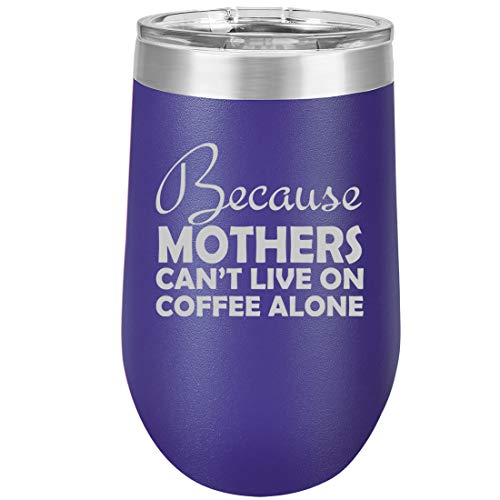 16 oz Double Wall Vacuum Insulated Stainless Steel Stemless Wine Tumbler Glass Coffee Travel Mug With Lid Because Mothers Can't Live On Coffee Alone Funny Mom (Purple)