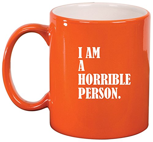 Ceramic Coffee Tea Mug Cup I Am A Horrible Person (Orange)