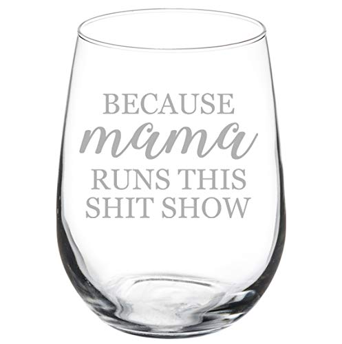 Wine Glass Goblet Because Mama Runs This Sht Show Mom Mother Funny (17 oz Stemless)