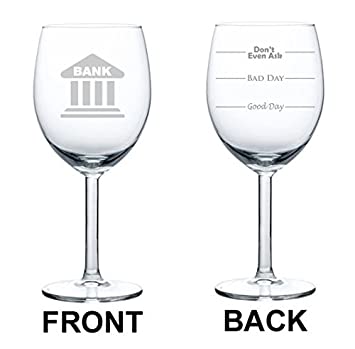 Wine Glass Goblet Two Sided Good Day Bad Dad Don't Even Ask Bank Banker Teller Manager Loan Officer (10 oz),MIP