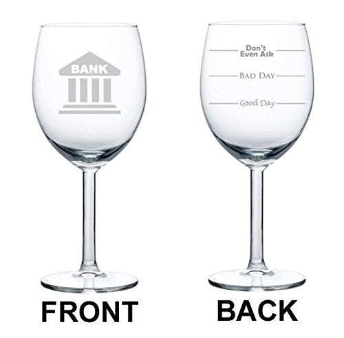 Wine Glass Goblet Two Sided Good Day Bad Dad Don't Even Ask Bank Banker Teller Manager Loan Officer (10 oz)