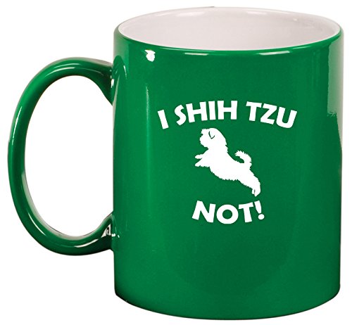 Ceramic Coffee Tea Mug Cup I Shih Tzu Not Funny (Green)