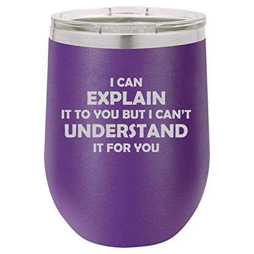 12 oz Double Wall Vacuum Insulated Stainless Steel Stemless Wine Tumbler Glass Coffee Travel Mug With Lid I Can Explain It To You But I Can't Understand It For You Funny Sarcasm Engineer (Purple)