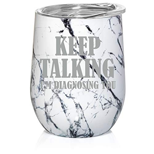 12 oz Double Wall Vacuum Insulated Stainless Steel Marble Stemless Wine Tumbler Glass Coffee Travel Mug With Lid Keep Talking I'm Diagnosing You Nurse Doctor (Black White Marble)