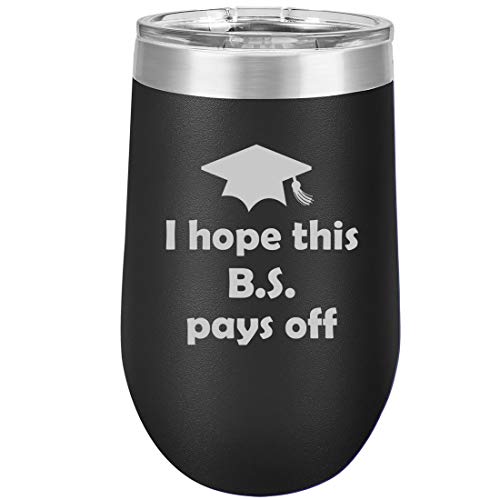 16 oz Double Wall Vacuum Insulated Stainless Steel Stemless Wine Tumbler Glass Coffee Travel Mug With Lid I Hope This BS Pays Off Graduation College Funny Gift (Black)
