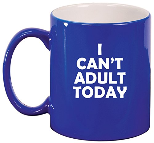 Ceramic Coffee Tea Mug I Can't Adult Today Funny (Blue)