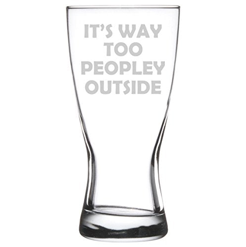 15 oz Beer Pilsner Glass It's Way Too Peopley Outside Funny