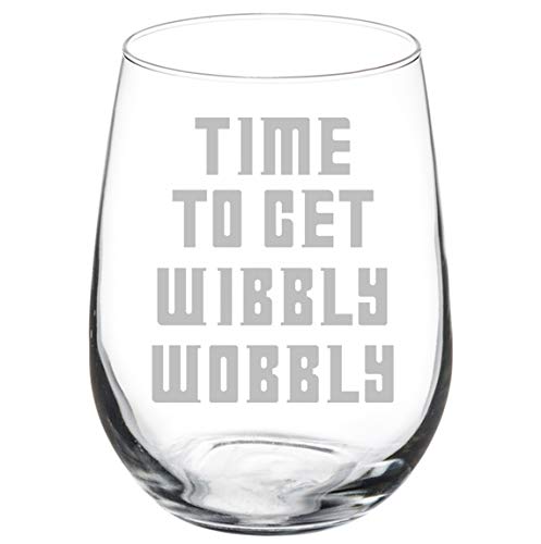 Wine Glass Goblet Funny Time To Get Wibbly Wobbly (17 oz Stemless)