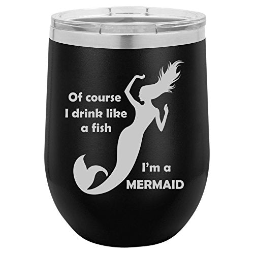 12 oz Double Wall Vacuum Insulated Stainless Steel Stemless Wine Tumbler Glass Coffee Travel Mug With Lid Of Course I Drink Like A Fish I'm A Mermaid (Black)